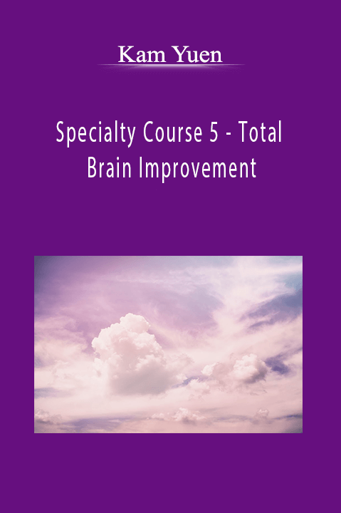 Specialty Course 5 – Total Brain Improvement – Kam Yuen