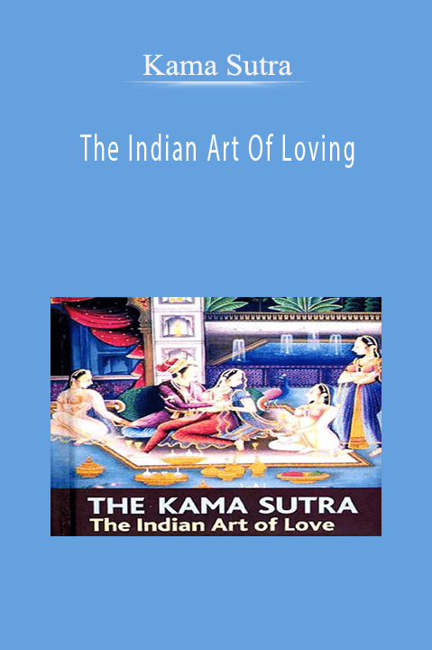 The Indian Art Of Loving – Kama Sutra