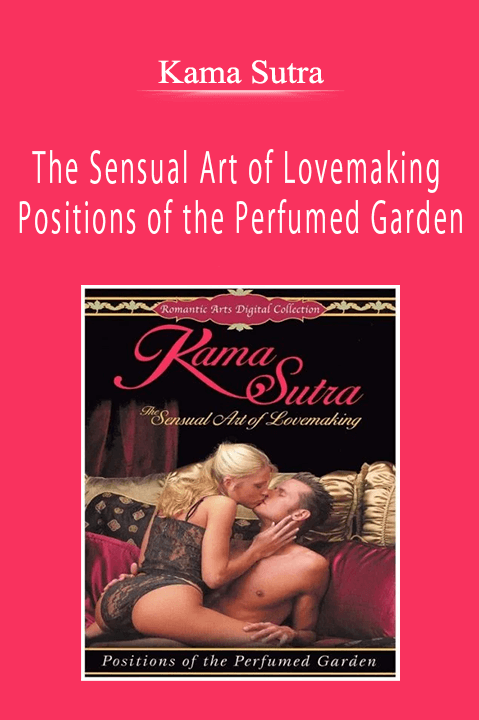 Kama Sutra - The Sensual Art of Lovemaking - Positions of the Perfumed Garden