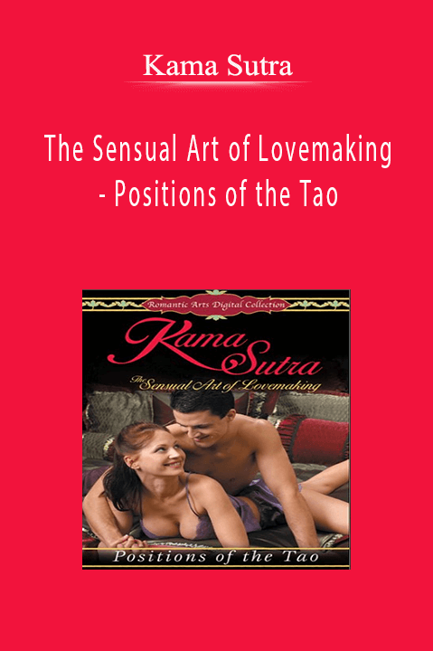 The Sensual Art of Lovemaking – Positions of the Tao – Kama Sutra