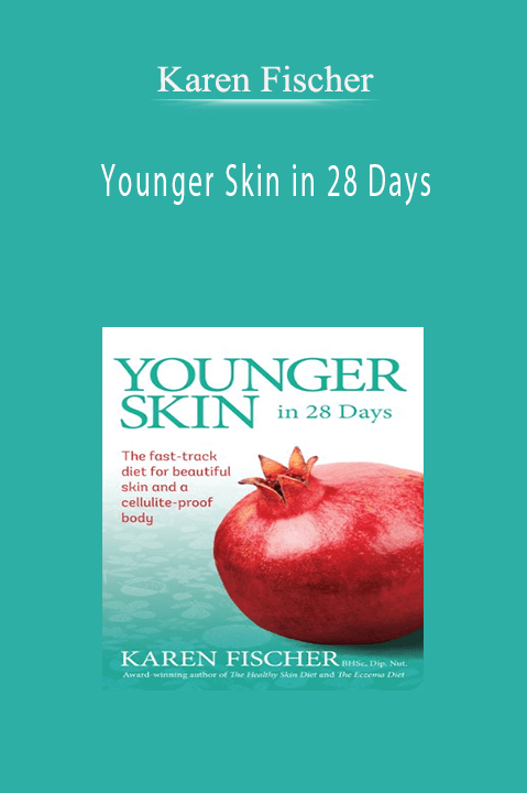 Younger Skin in 28 Days: The Fast–Track Diet for Beautiful Skin and a Cellulite–Proof Body – Karen Fischer