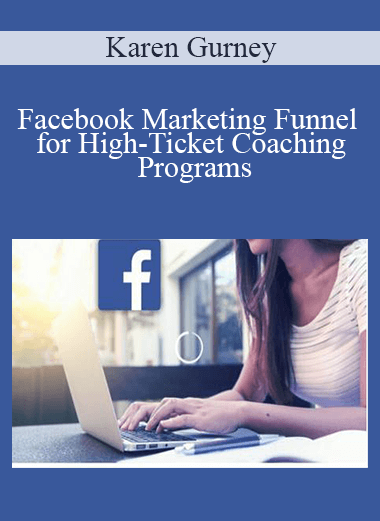 Facebook Marketing Funnel for High–Ticket Coaching Programs – Karen Gurney