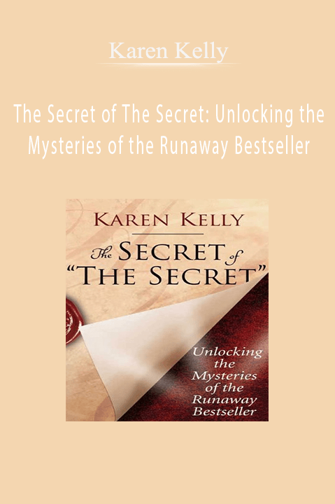 The Secret of The Secret: Unlocking the Mysteries of the Runaway Bestseller – Karen Kelly