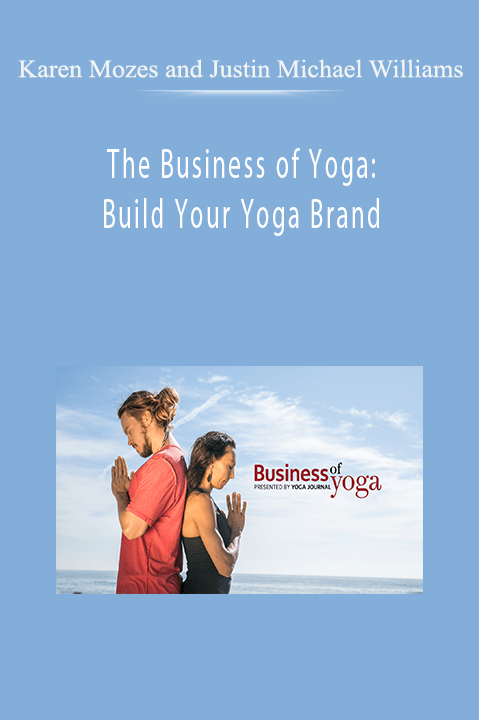 The Business of Yoga: Build Your Yoga Brand – Karen Mozes and Justin Michael Williams