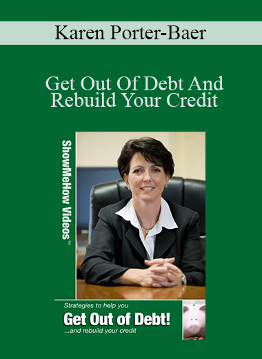 Get Out Of Debt And Rebuild Your Credit – Karen Porter–Baer