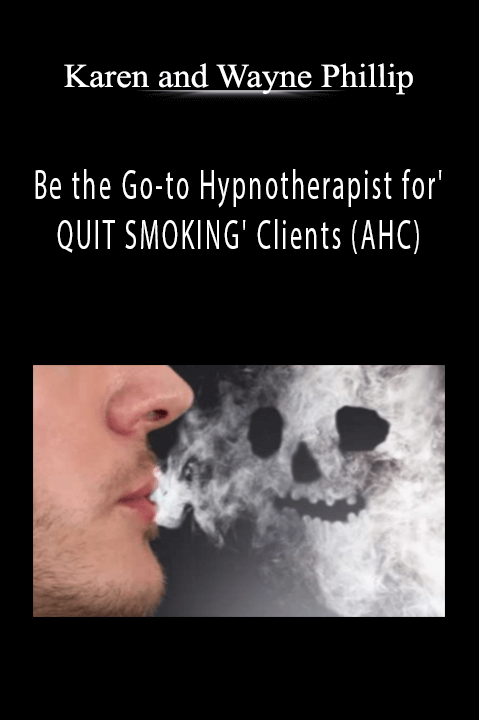 Be the Go–to Hypnotherapist for' QUIT SMOKING' Clients (AHC) – Karen and Wayne Phillip