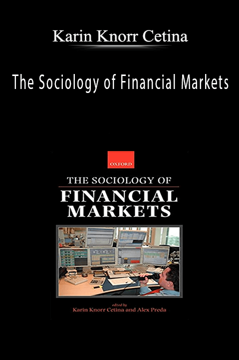 The Sociology of Financial Markets – Karin Knorr Cetina