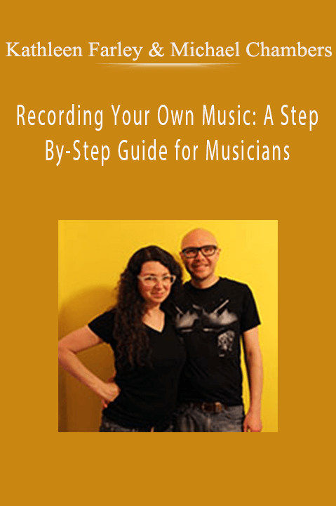 Recording Your Own Music: A Step–By–Step Guide for Musicians – Kathleen Farley & Michael Chambers