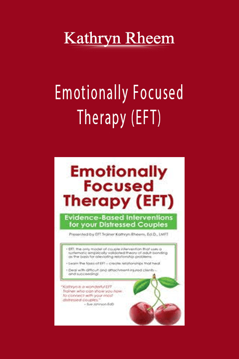 Emotionally Focused Therapy (EFT): Evidence–Based Interventions for Distressed Couples – Kathryn Rheem