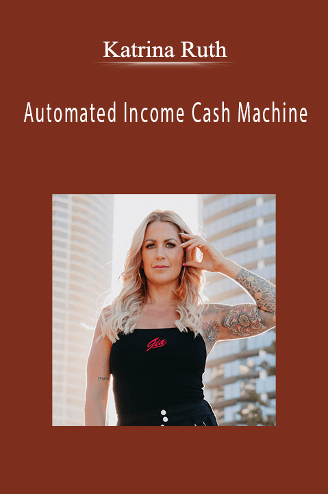 Automated Income Cash Machine – Katrina Ruth