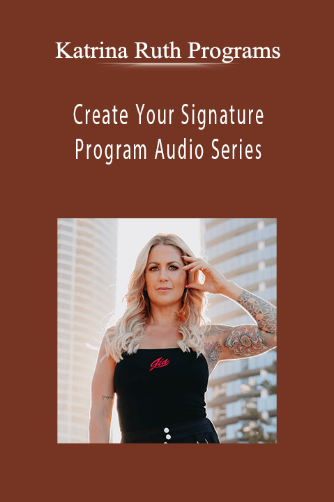 Create Your Signature Program Audio Series – Katrina Ruth Programs