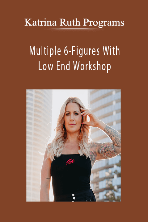 Multiple 6–Figures With Low End Workshop – Katrina Ruth Programs