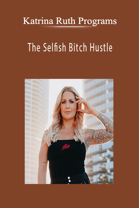 The Selfish Bitch Hustle – Katrina Ruth Programs