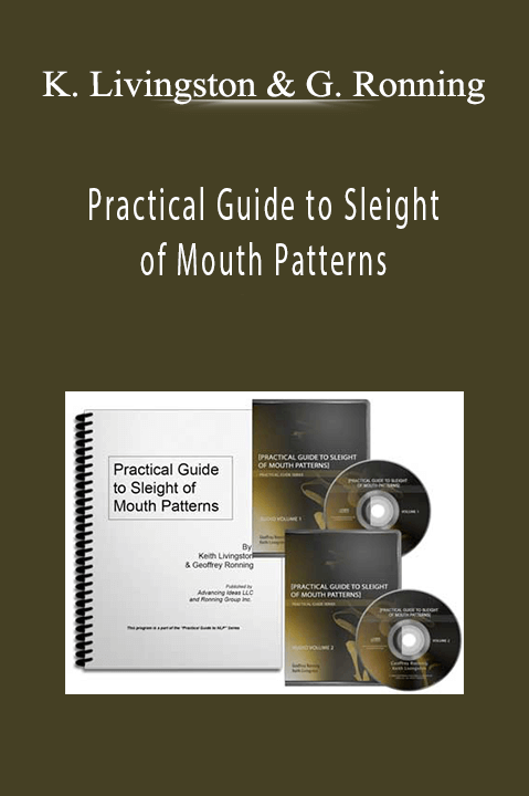 Practical Guide to Sleight of Mouth Patterns – Keith Livingston and Geoffrey Ronning