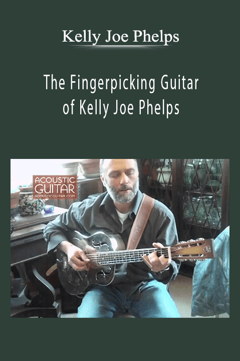 The Fingerpicking Guitar of Kelly Joe Phelps – Kelly Joe Phelps