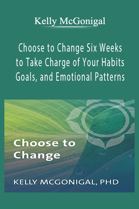 Choose to Change Six Weeks to Take Charge of Your Habits