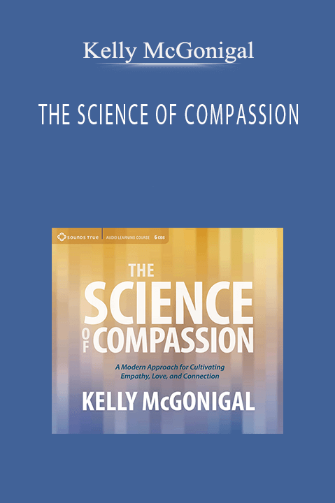 THE SCIENCE OF COMPASSION – Kelly McGonigal