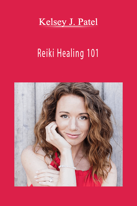 Reiki Healing 101 – Kelsey J. Patel