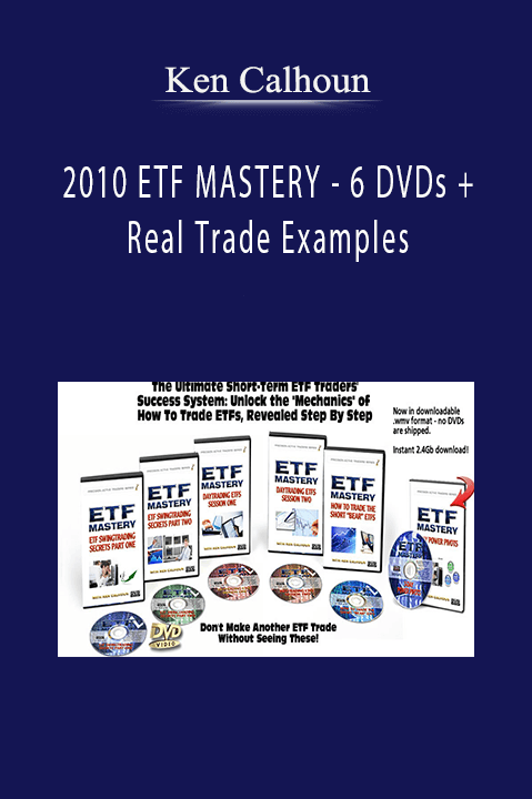 2010 ETF MASTERY – 6 DVDs + Real Trade Examples – Ken Calhoun