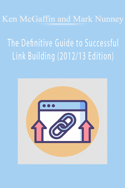 The Definitive Guide to Successful Link Building (2012/13 Edition) – Ken McGaffin and Mark Nunney