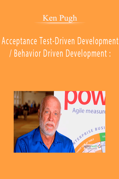 Acceptance Test–Driven Development / Behavior Driven Development : – Ken Pugh