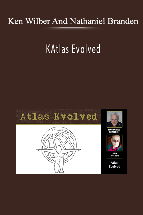 Atlas Evolved – Ken Wilber And Nathaniel Branden