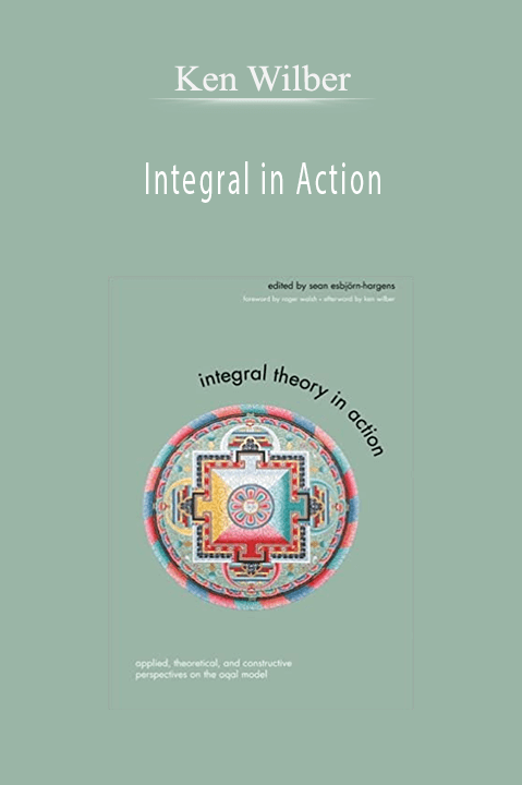 Integral in Action – Ken Wilber