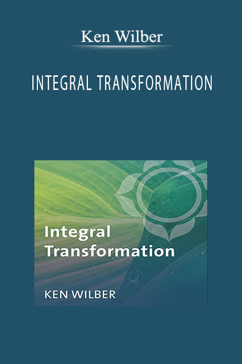 INTEGRAL TRANSFORMATION – Ken Wilber