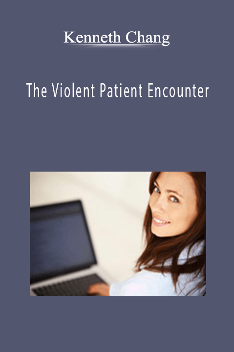 The Violent Patient Encounter – Kenneth Chang