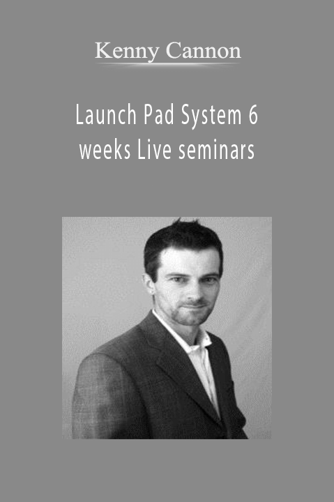 Launch Pad System 6 weeks Live seminars – Kenny Cannon