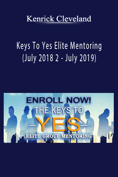 Keys To Yes Elite Mentoring (July 2018 2 – July 2019) – Kenrick Cleveland