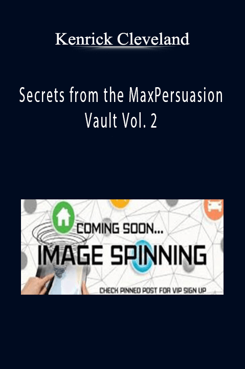 Secrets from the MaxPersuasion Vault Vol. 2 – Kenrick Cleveland