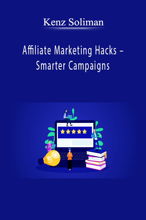 Affiliate Marketing Hacks – Smarter Campaigns – Kenz Soliman