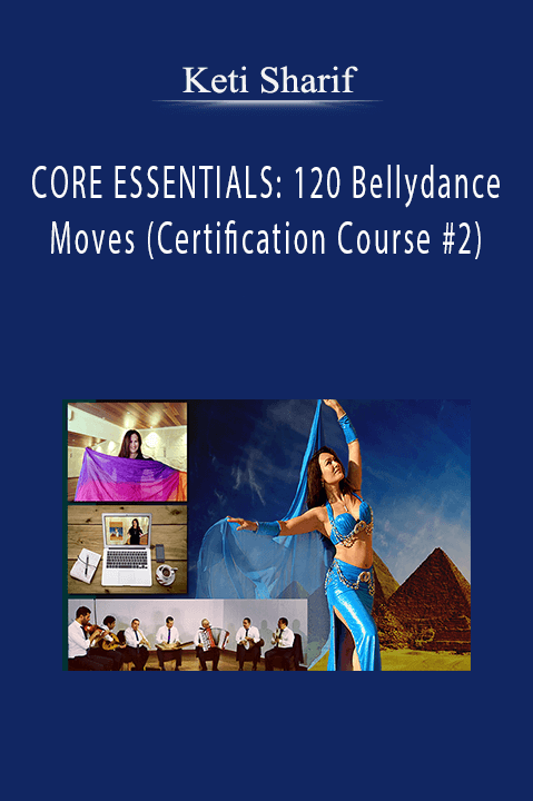 CORE ESSENTIALS: 120 Bellydance Moves (Certification Course #2) – Keti Sharif