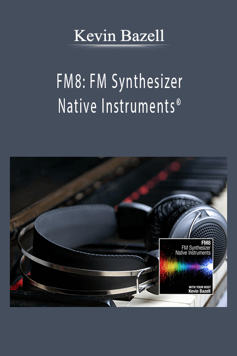 FM8: FM Synthesizer Native Instruments – Kevin Bazell