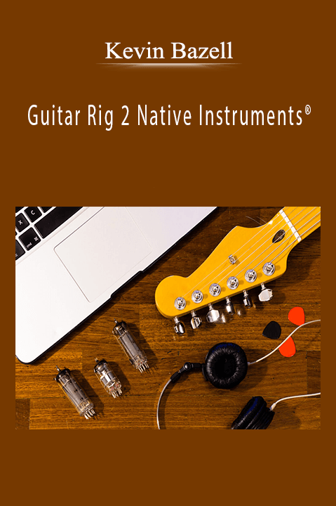 Guitar Rig 2 Native Instruments – Kevin Bazell