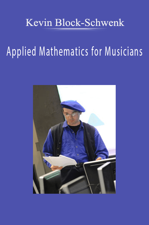 Applied Mathematics for Musicians – Kevin Block–Schwenk