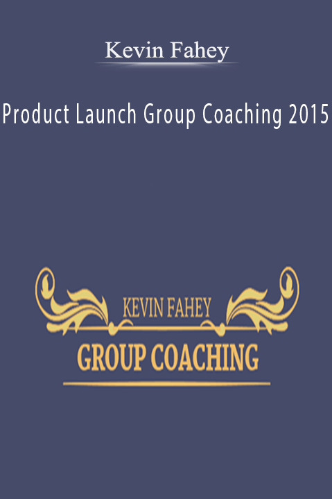 Product Launch Group Coaching 2015 – Kevin Fahey