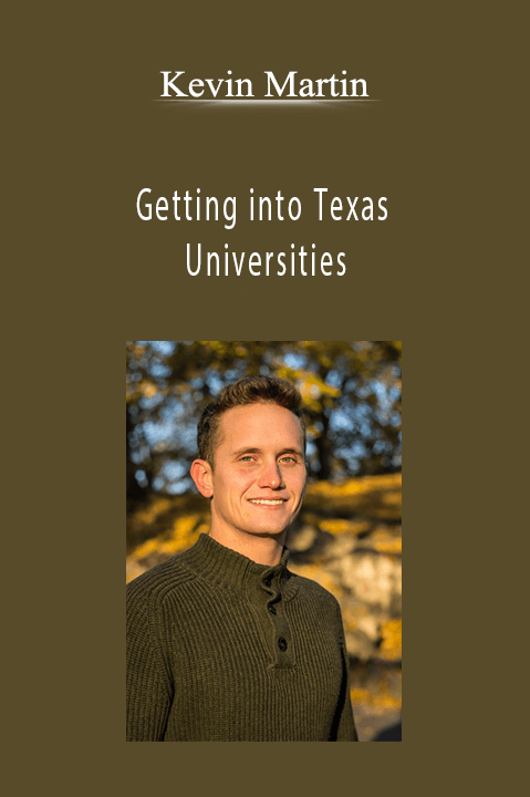 Getting into Texas Universities: Create your Perfect Apply Texas and UT–Austin Applications – Kevin Martin