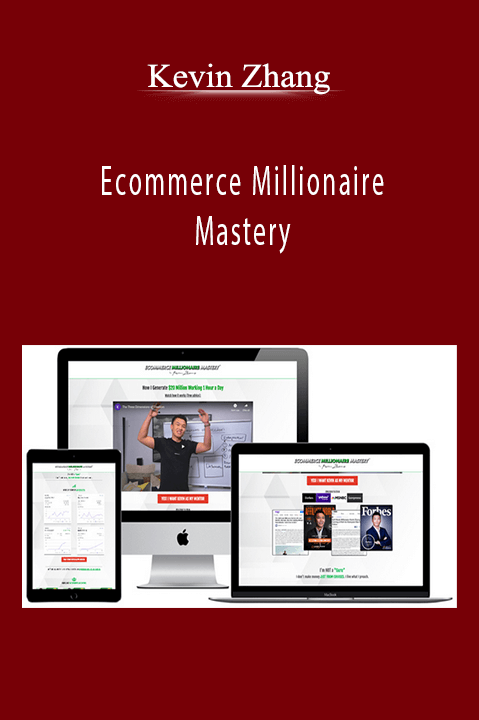 Ecommerce Millionaire Mastery – Kevin Zhang