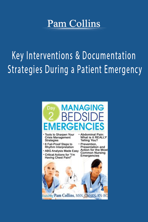 Pam Collins – Key Interventions & Documentation Strategies During a Patient Emergency