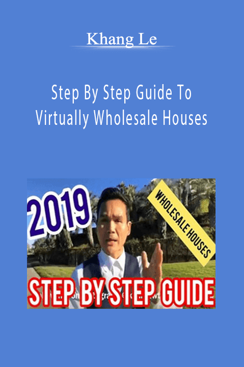 Step By Step Guide To Virtually Wholesale Houses – Khang Le