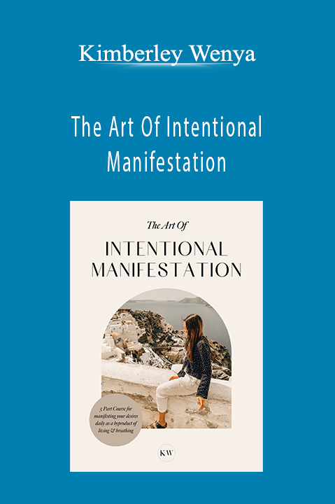 The Art Of Intentional Manifestation – Kimberley Wenya