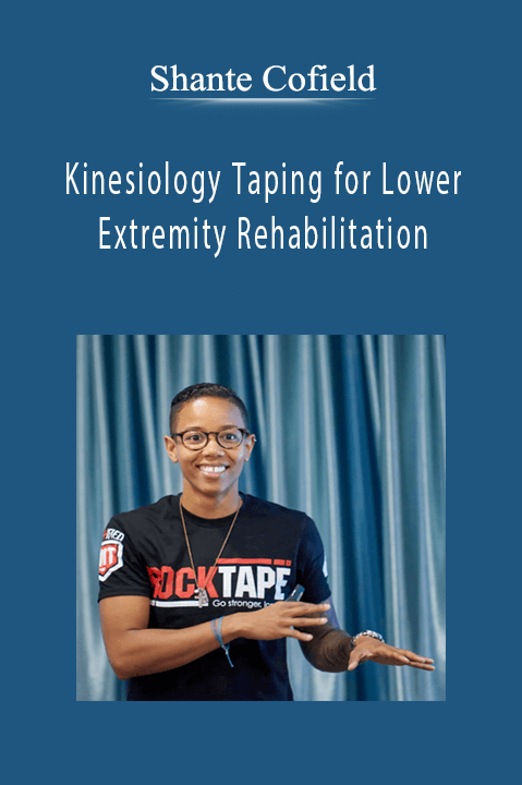 Shante Cofield – Kinesiology Taping for Lower Extremity Rehabilitation: Step–by–Step Applications