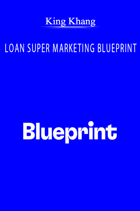 LOAN SUPER MARKETING BLUEPRINT – King Khang