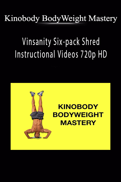 Vinsanity Six–pack Shred Instructional Videos 720p HD – Kinobody BodyWeight Mastery