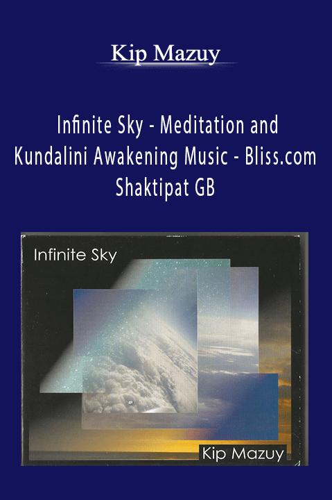 Infinite Sky – Meditation and Kundalini Awakening Music – Bliss.com Shaktipat GB – Kip Mazuy