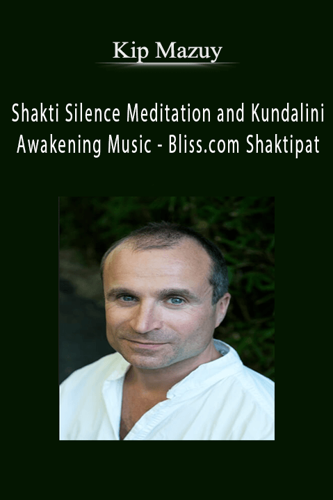 Shakti Silence Meditation and Kundalini Awakening Music – Bliss.com Shaktipat – Kip Mazuy