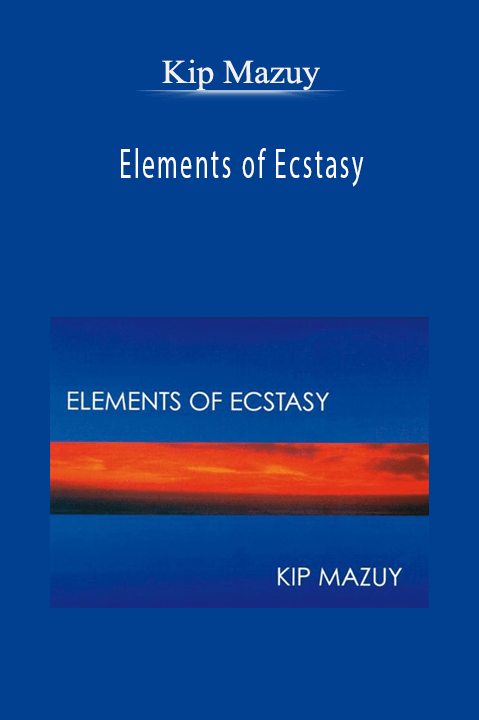 Elements of Ecstasy – Kip Mazuy