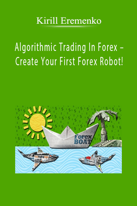 Algorithmic Trading In Forex – Create Your First Forex Robot! – Kirill Eremenko